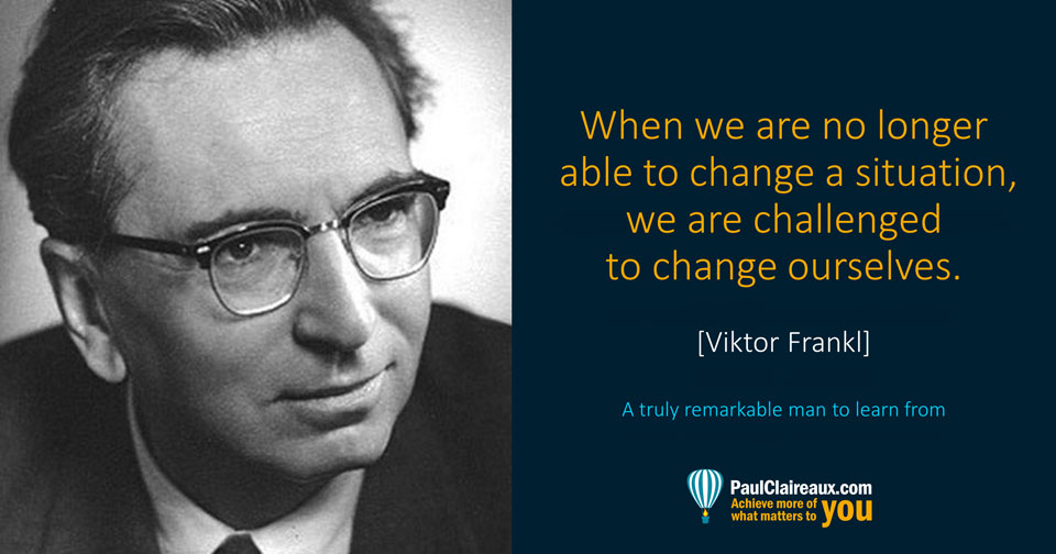 Frankl. Challenged to change ourselves