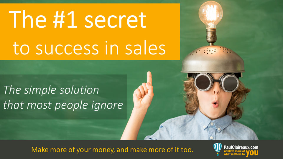 #1 secret to sales success. Paul Claireaux